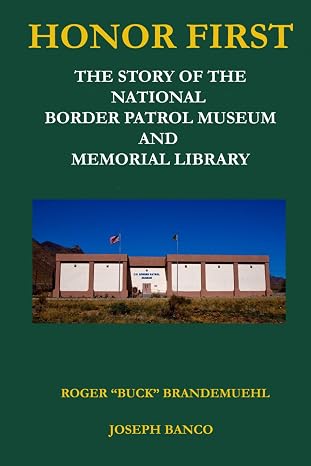 HONOR FIRST: The Story of the National Border Patrol Museum and Memorial Library